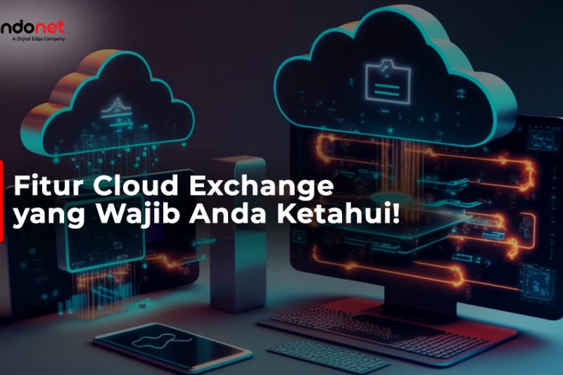 Fitur Cloud Exchange yang Wajib Anda Ketahui