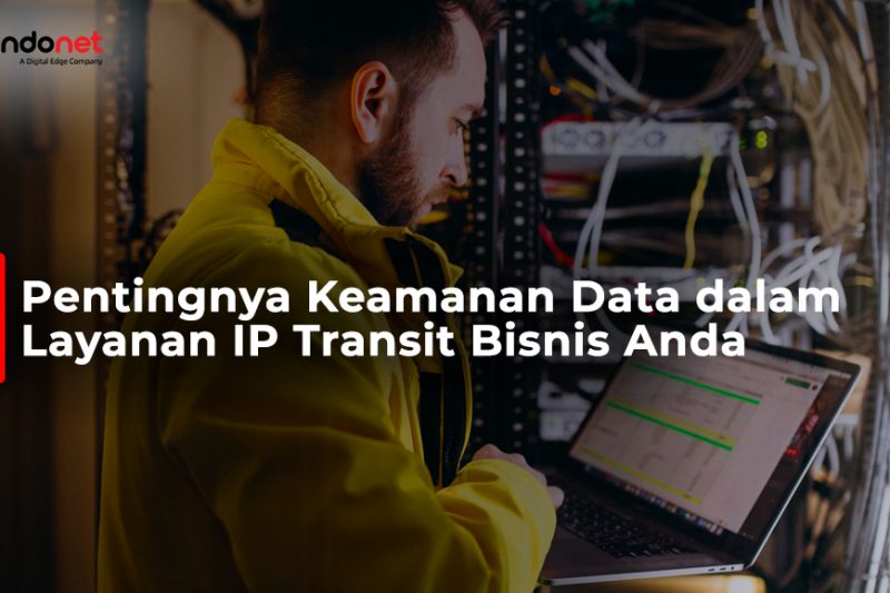 Pentingnya Keamanan Data dalam Layanan IP Transit Bisnis Anda