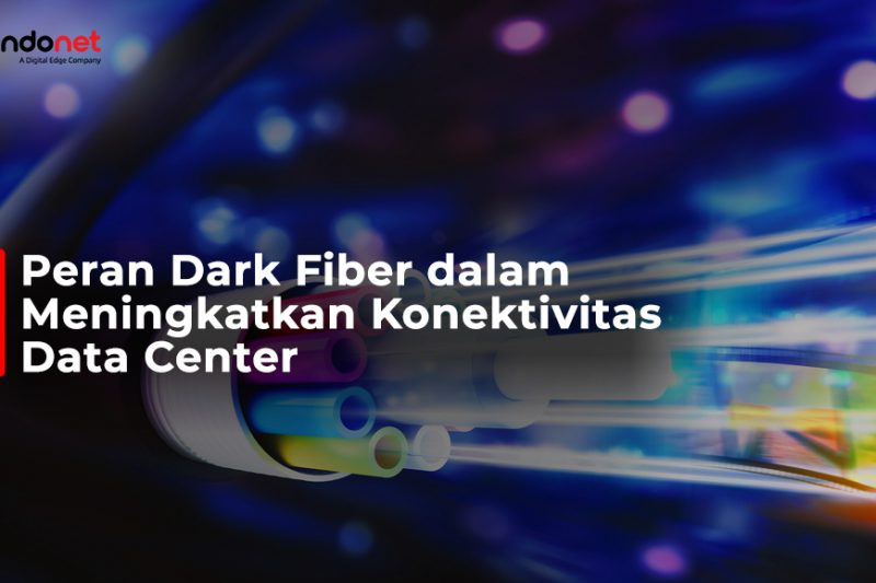 Peran Dark Fiber dalam Meningkatkan Konektivitas Data Center