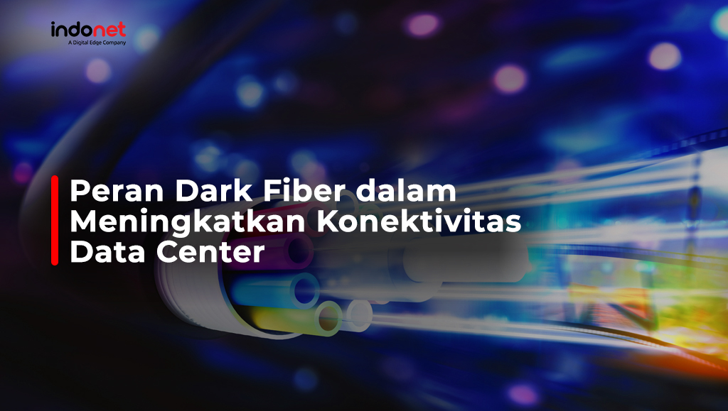 Peran Dark Fiber dalam Meningkatkan Konektivitas Data Center