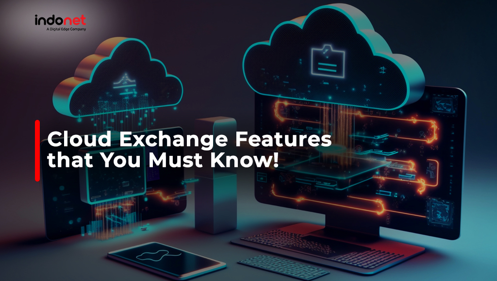Cloud Exchange Features that You Must Know