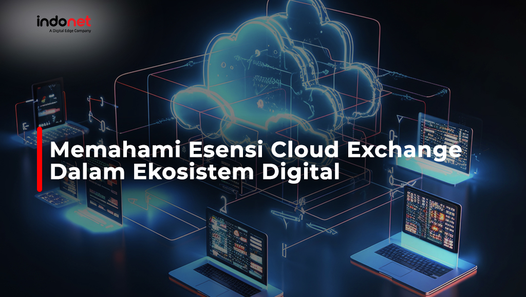 Memahami Esensi Cloud Exchange Dalam Ekosistem Digital