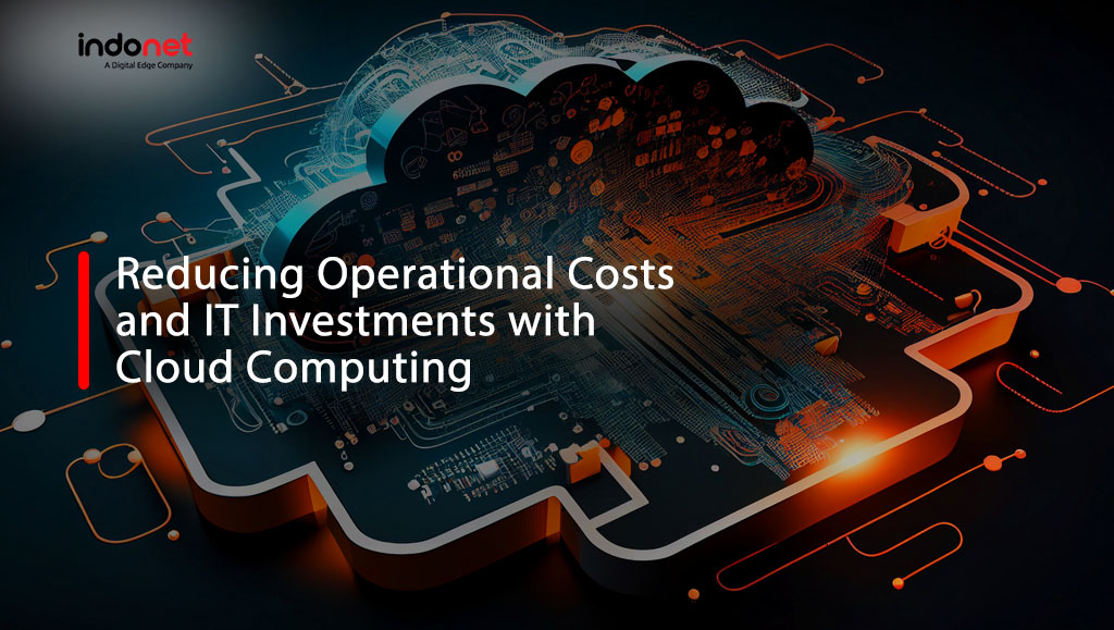 reducing operational cost, it investment, cloud computing